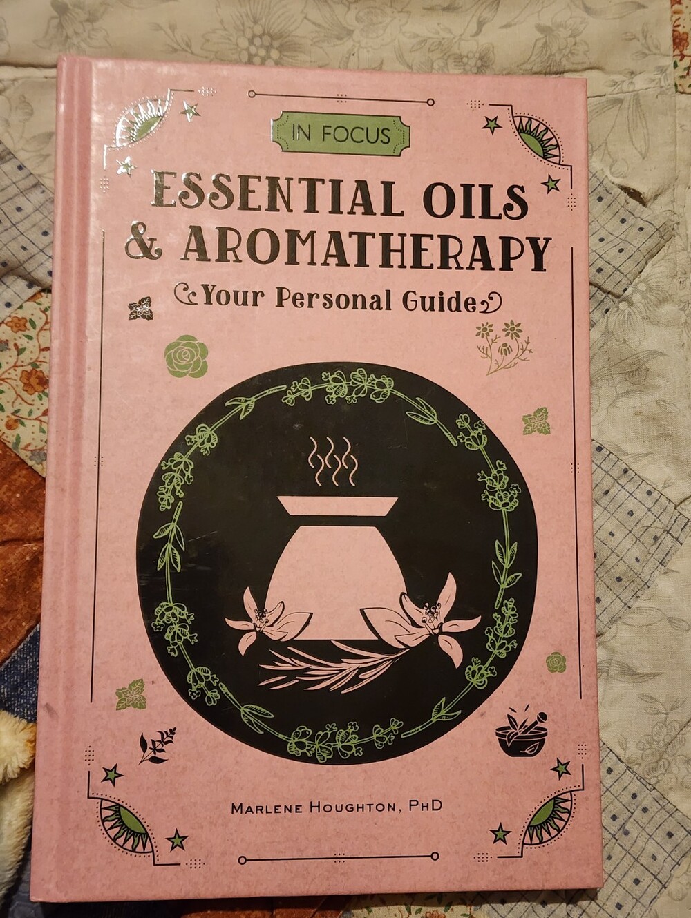 In Focus Essential Oils & Aromatherapy By Marlene Houghton, Ph.D Hardcover